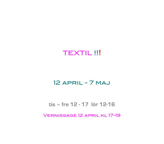            






TEXTIL !!!



12 april - 7 maj


tis – fre 12 - 17  lör 12-16

Vernissage 12 april kl 17-19



English